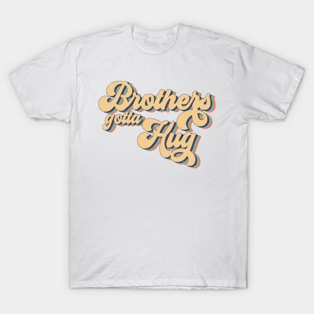 Brothers Gotta Hug T-Shirt by Nonconformist